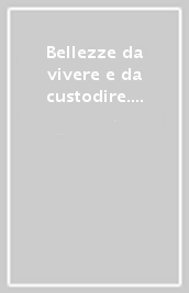 Bellezze da vivere e da custodire. Como, Lecco, Monza, Brianza