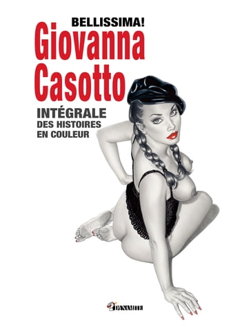 Bellissima! Giovanna Casotto - Intégrale des histoires en couleur - Giovanna Casotto