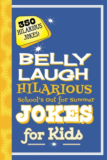 Belly Laugh Hilarious School's Out for Summer Jokes for Kids - Sky Pony Press