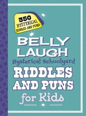 Belly Laugh Hysterical Schoolyard Riddles and Puns for Kids