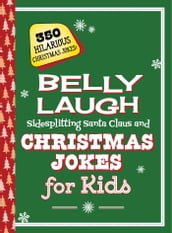 Belly Laugh Sidesplitting Santa Claus and Christmas Jokes for Kids