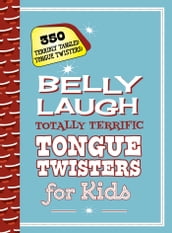 Belly Laugh Totally Terrific Tongue Twisters for Kids