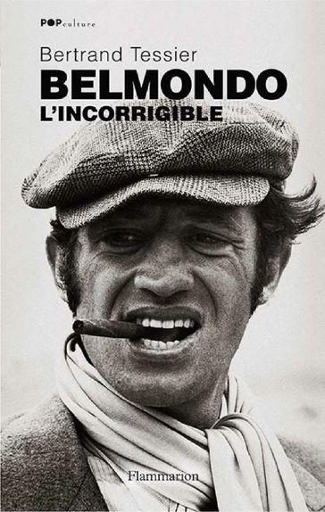 Belmondo. L'incorrigible - Bertrand Tessier