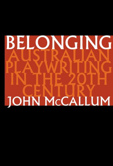 Belonging: Australian playwriting in the 20th century - John McCallum