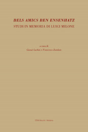 Bels amics ben ensenhatz. Studi in memoria di Luigi Milone