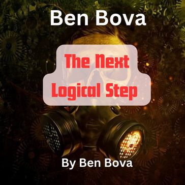 Ben Bova: The Next Logical Step - Ben Bova