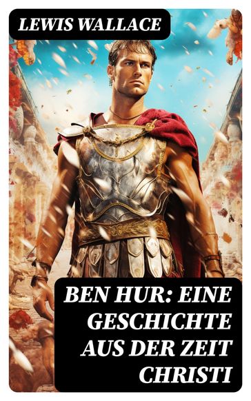 Ben Hur: Eine Geschichte aus der Zeit Christi - Lewis Wallace