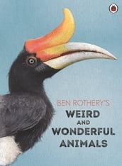 Ben Rothery s Weird and Wonderful Animals