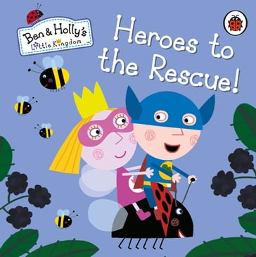 Ben and Holly's Little Kingdom: Heroes to the Rescue! - Ben and Holly