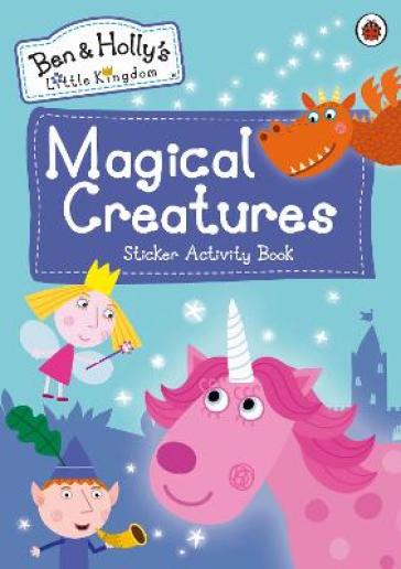 Ben and Holly's Little Kingdom: Magical Creatures Sticker Activity Book - Ben and Holly