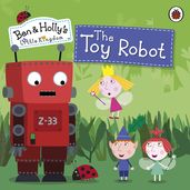 Ben and Holly s Little Kingdom: The Toy Robot Storybook