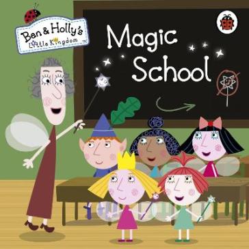 Ben and Holly's Little Kingdom: Magic School - Ben and Holly