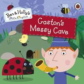 Ben and Holly s Little Kingdom: Gaston s Messy Cave Storybook