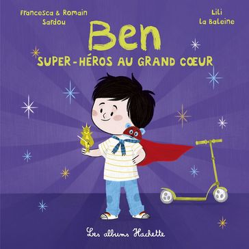 Ben, super-héros au grand coeur - Francesca SARDOU - Romain Sardou