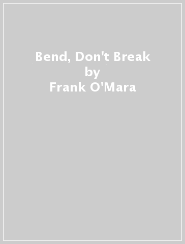 Bend, Don't Break - Frank O