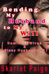 Bending My Husband to My Will: Dominant Wives & Sissy Husbands #2