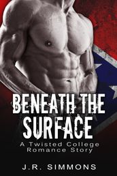 Beneath The Surface (A Twisted College Romance Story)