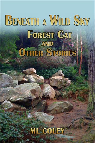 Beneath a Wild Sky: Forest Cat and Other Stories - ML (Mary) Coley