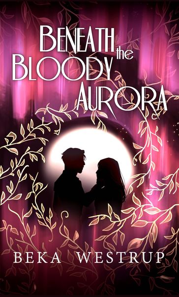 Beneath the Bloody Aurora - Beka Westrup