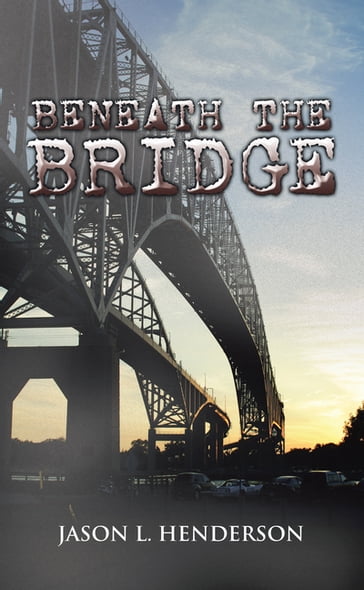 Beneath the Bridge - Jason L. Henderson