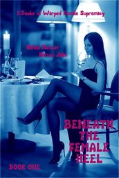 Beneath the Female Heel - Book One