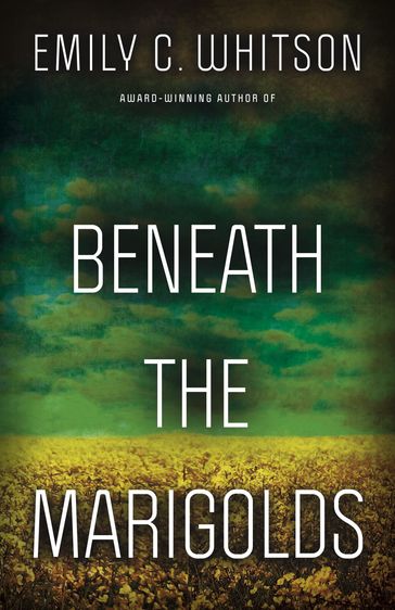 Beneath the Marigolds - Emily C. Whitson