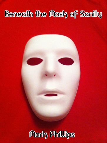 Beneath the Mask of Sanity - Mark Phillips