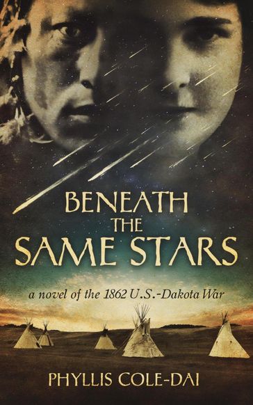 Beneath the Same Stars: A Novel of the 1862 U.S.-Dakota War - phyllis cole-dai
