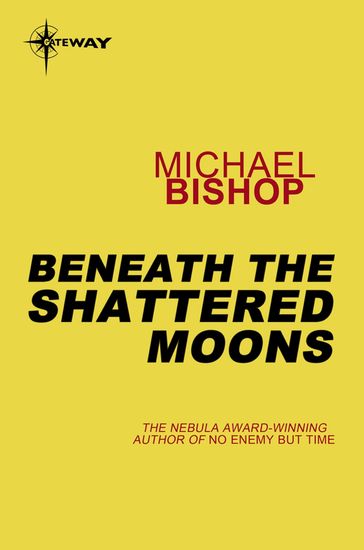 Beneath the Shattered Moons - Michael Bishop