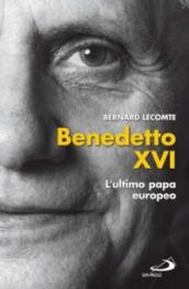 Benedetto XVI. L ultimo papa europeo