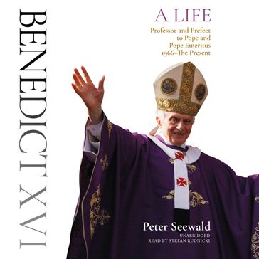 Benedict XVI: A Life - Peter Seewald - Claire Bloom