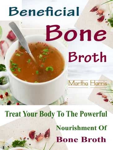 Beneficial Bone Broth - Martha Harris