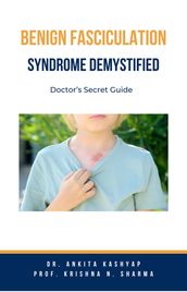 Benign Fasciculation Syndrome Demystified: Doctor s Secret Guide