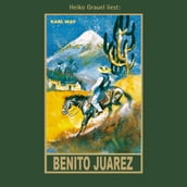 Benito Juarez - Karl Mays Gesammelte Werke, Band 53 (Ungekürzt)