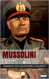 Benito Mussolini - A Biografia