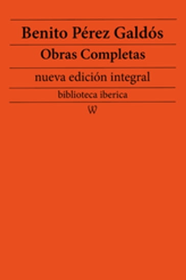 Benito Pérez Galdós: Obras completas (nueva edición integral) - Benito Pérez Galdós