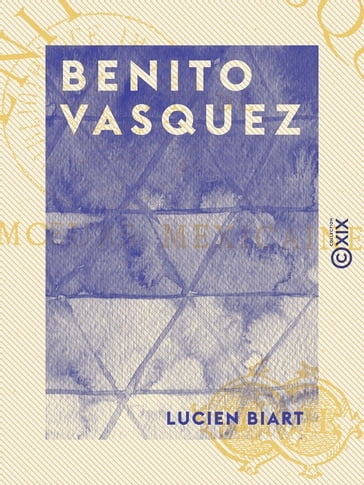 Benito Vasquez - Étude de moeurs mexicaines - Lucien Biart