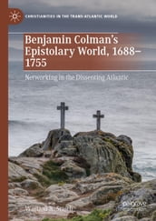 Benjamin Colman s Epistolary World, 1688-1755