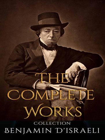 Benjamin D'israeli: The Complete Works - Benjamin D