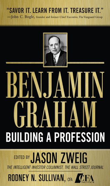 Benjamin Graham, Building a Profession: The Early Writings of the Father of Security Analysis - Jason Zweig