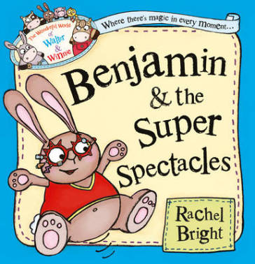 Benjamin and the Super Spectacles - Rachel Bright