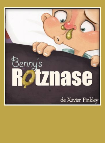 Bennys Rotznase: Ein spaßiges Bilderbuch in Reimen - Xavier Finkley