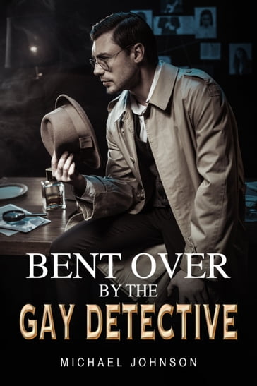 Bent Over By The Gay Detective - Michael Johnson