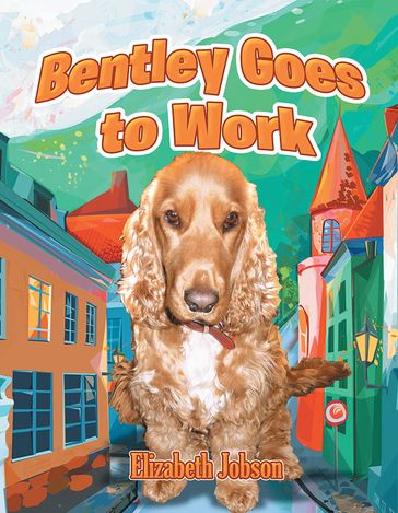 Bentley Goes to Work - Elizabeth Jobson