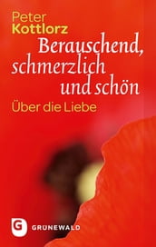 Berauschend, schmerzlich und schon