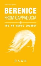 Berenice from Cappadocia: the no hero s journey - dawn