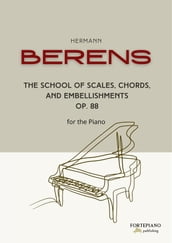 Berens - The School of Scales, Chords, and embellishments for the piano