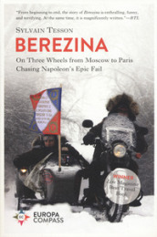 Beresina. On three wheels from Moscow to Paris chasing Napoleon s epic fail