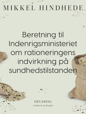 Beretning til Indenrigsministeriet om rationeringens indvirkning pa sundhedstilstanden