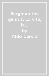 Bergman the genius. La vita, le idee, i libri, i rapporti con l Italia, l amore per l isola di Farò